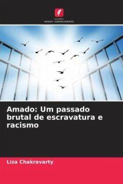 Amado: Um passado brutal de escravatura e racismo - Chakravarty, Liza