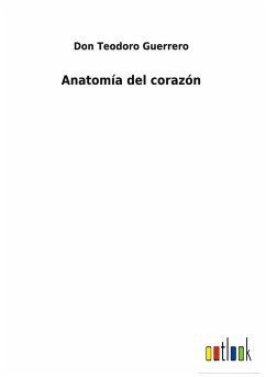 Anatomía del corazón - Guerrero, Don Teodoro