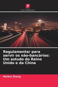 Regulamentar para servir os não-bancários: Um estudo do Reino Unido e da China - Zhang, Meihui