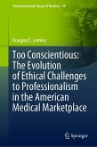 Too Conscientious: The Evolution of Ethical Challenges to Professionalism in the American Medical Marketplace (eBook, PDF)