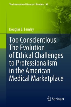 Too Conscientious: The Evolution of Ethical Challenges to Professionalism in the American Medical Marketplace (eBook, PDF) - Lemley, Douglas E.