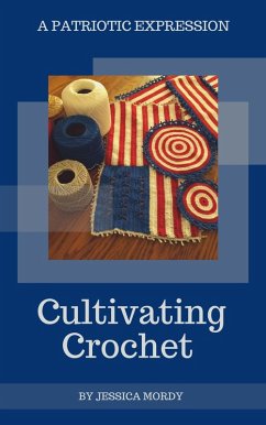 Cultivating Crochet: A Patriotic Expression (eBook, ePUB) - Mordy, Jessica