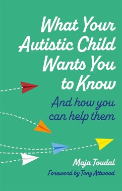 What Your Autistic Child Wants You to Know - Toudal, Maja