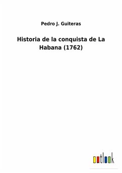 Historia de la conquista de La Habana (1762) - Guiteras, Pedro J.