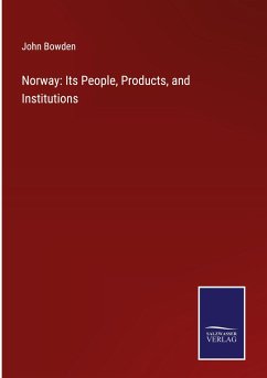 Norway: Its People, Products, and Institutions - Bowden, John
