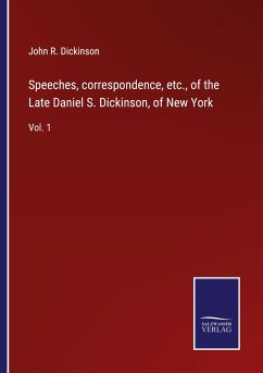 Cover Speeches, correspondence, etc., of the Late Daniel S. Dickinson, of New York