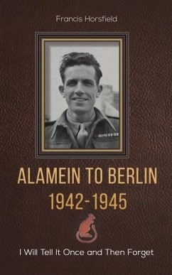 Alamein to Berlin 1942-1945 - Horsfield, Francis