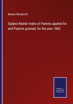 Subject-Matter Index of Patents applied for and Patents granted, for the year 1865 - Woodcroft, Bennet