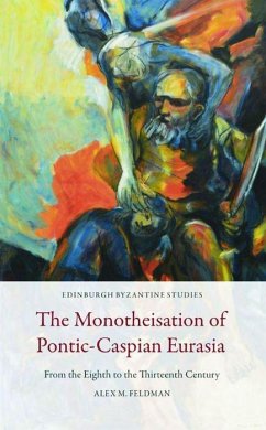 The Monotheisation of Pontic-Caspian Eurasia - Feldman, Alex M.