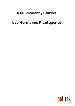 Los Hermanos Plantagenet - Fernandez y Gonzalez, D. M.