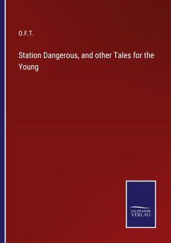 Station Dangerous, and other Tales for the Young - O. F. T.