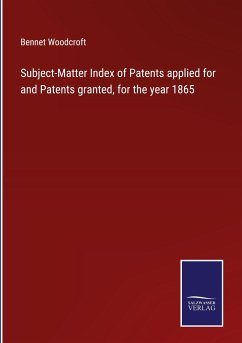 Subject-Matter Index of Patents applied for and Patents granted, for the year 1865 - Woodcroft, Bennet