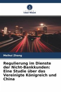 Regulierung im Dienste der Nicht-Bankkunden: Eine Studie über das Vereinigte Königreich und China - Zhang, Meihui