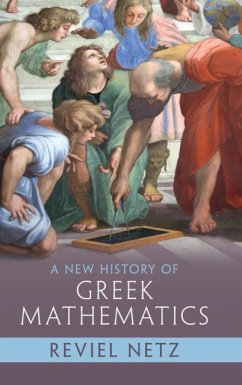 A New History of Greek Mathematics - Netz, Reviel (Stanford University, California)