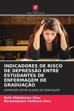 INDICADORES DE RISCO DE DEPRESSÃO ENTRE ESTUDANTES DE ENFERMAGEM DE GRADUAÇÃO - Omu, Ruth Ebikaboere;Omu, Peremoboere Patience