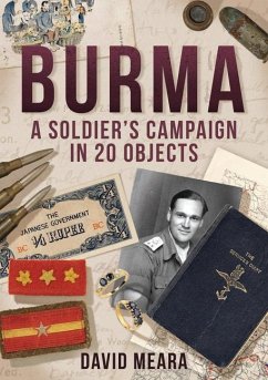 Burma: A Soldier's Campaign in 20 Objects - Meara, David