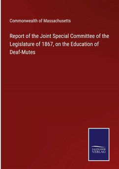 Report of the Joint Special Committee of the Legislature of 1867, on the Education of Deaf-Mutes - Commonwealth Of Massachusetts