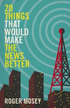 20 Things That Would Make the News Better - Mosey, Roger