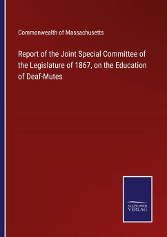 Report of the Joint Special Committee of the Legislature of 1867, on the Education of Deaf-Mutes - Commonwealth Of Massachusetts