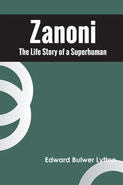 Zanoni The Life Story of a Superhuman - Lytton, Edward Bulwer