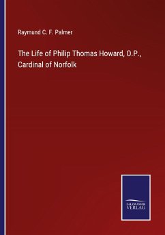 The Life of Philip Thomas Howard, O.P., Cardinal of Norfolk - Palmer, Raymund C. F.