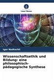 Wissenschaftsethik und Bildung: eine philosophisch-pädagogische Synthese