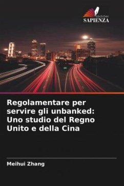 Regolamentare per servire gli unbanked: Uno studio del Regno Unito e della Cina - Zhang, Meihui