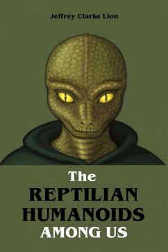 The Reptilian Humanoid Elites Among Us (eBook, ePUB) - Lion, Jeffrey Clarke