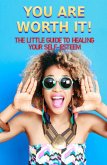 You Are Worth It!: The Little Guide to Healing Your Self-Esteem (eBook, ePUB)