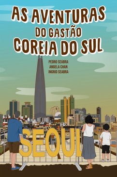 As Aventuras do Gastão na Coreia do Sul (eBook, ePUB) - Seabra, Ingrid; Seabra, Pedro; Chan, Angela