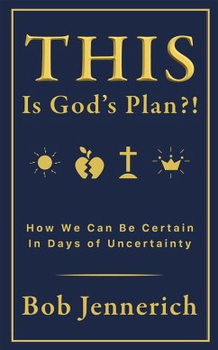 This Is God's Plan?! How We Can Be Certain In Days of Uncertainty (eBook, ePUB) - Jennerich, Bob