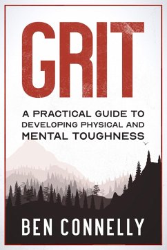 Grit: A Practical Guide to Developing Physical and Mental Toughness (eBook, ePUB) - Connelly, Ben