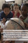 Die Darstellung afrikanischer Menschen in der deutschsprachigen Kinder- und Jugendliteratur der Gegenwart