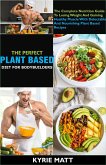 The Perfect Plant Based Diet For Body Builders; The Complete Nutrition Guide To Losing Weight And Gaining Healthy Muscle With Delectable And Nourishing Plant Based Recipes (eBook, ePUB)