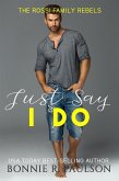 Just Say I Do (The Rossi Family Rebels, #4) (eBook, ePUB)