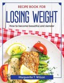 Recipe book for losing weight: How to become beautiful and slender
