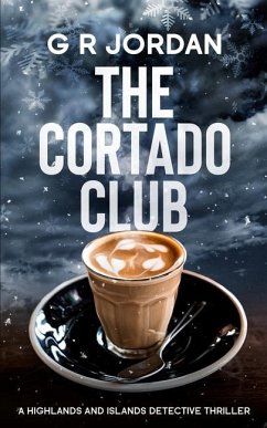 The Cortado Club: A Highlands and Islands Detective Thriller - Jordan, G. R.