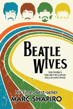 Beatle Wives: The Women the Men We Loved Fell in Love With - Shapiro, Marc