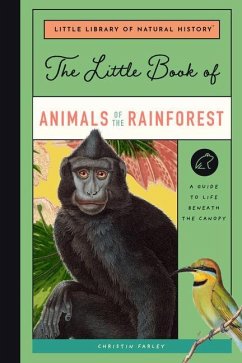 The Little Book of Animals of the Rainforest - Farley, Christin