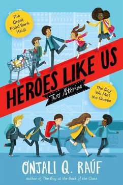 Heroes Like Us: Two Stories: The Day We Met the Queen; The Great Food Bank Heist - Raúf, Onjali Q.