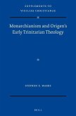 Monarchianism and Origen's Early Trinitarian Theology