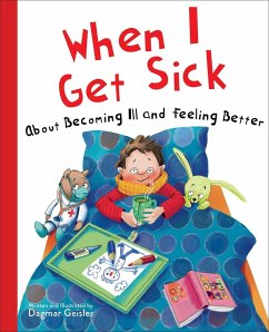 When I Get Sick: About Becoming Ill and Feeling Better - Geisler, Dagmar