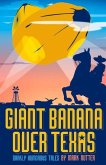 Giant Banana Over Texas: Darkly Humorous Tales