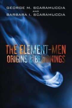 The Element-Men Origins & Beginnings - Scaramuccia, George M.; Scaramuccia, Barbara I.