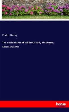 The descendants of William Hatch, of Scituate, Massachusetts - Derby, Perley