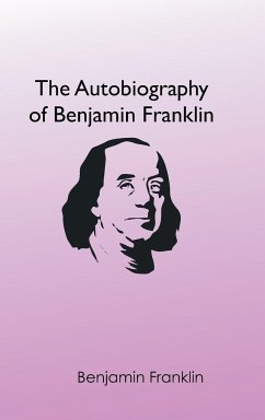 The Autobiography of Benjamin Franklin - Franklin, Benjamin