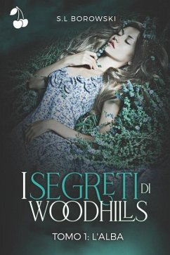 I segreti di Woodhills: Tomo I: l'Alba - Borowski, S. L.