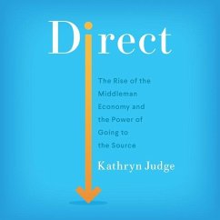 Direct: The Rise of the Middleman Economy and the Power of Going to the Source - Judge, Kathryn