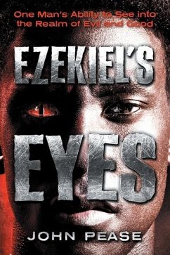 Ezekiel's Eyes: One Man's Ability to See into the Realm of Good and Evil - Pease, John