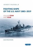 Fighting Ships of the U.S. Navy 1883-2019: Volume 4, Part 4 - Destroyers (1943-1944) Fletcher Class